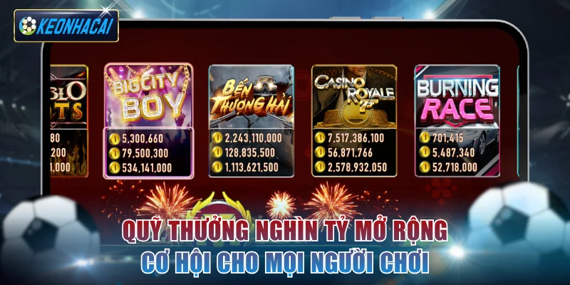 Quỹ thưởng nghìn tỷ mở rộng cơ hội cho mọi người chơi
